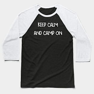 Keep calm and camp on Baseball T-Shirt